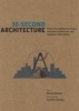 30-Second Architecture - The 50 Most Signicant Principles and Styles in Architecture, Each Explained in Half a Minute (Hardcover) - Edward Denison Photo