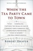 When the Tea Party Came to Town - Inside the U.S. House of Representatives' Most Combative, Dysfunctional, and Infuriating Term in Modern History (Paperback) - Robert Draper Photo