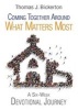 Coming Together Around What Matters Most - A Six-Week Devotional Journey (Paperback) - Thomas J Bickerton Photo