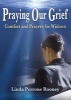 Praying Our Grief - Comfort and Prayers for Widows (Paperback) - Linda Perrone Rooney Photo