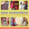 Sew Subversive - Down and Dirty DIY for the Fabulous Fashionista (Paperback) - Melissa Rannels Photo