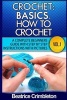 Crochet - Basics. How to Crochet Vol. I.: A Complete Beginners Guide with Step by Step Instructions with Pictures! (Paperback) - Beatrice Crimbleton Photo