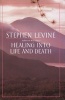 Healing into Life and Death (Paperback) - Levine Photo