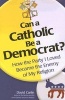 Can a Catholic Be a Democrat - How the Party I Loved Became the Enemy of My Religion (Paperback) - David Carlin Photo