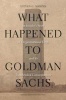 What Happened to Goldman Sachs - An Insider's Story of Organizational Drift and its Unintended Consequences (Hardcover) - Steven G Mandis Photo