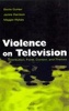 Violence on Television - Distribution, Form, Context and Themes (Hardcover) - Barrie Gunter Photo