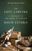 The Lost Carving - A Journey to the Heart of Making (Paperback) - David Esterly Photo