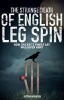 The Strange Death of English Leg Spin - How Cricket's Finest Art Was Given Away (Paperback) - Justin Parkinson Photo