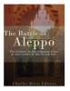 The Battle of Aleppo - The History of the Ongoing Siege at the Center of the Syrian Civil War (Paperback) - Charles River Editors Photo