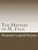 The Mystery of M. Felix (Paperback) - Benjamin Leopold Farjeon Photo