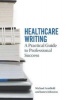 Healthcare Writing - A Practical Guide to Professional Success (Paperback) - Michael A Arntfield Photo