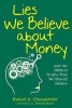 Lies We Believe about Money - And the Biblical Truths That We Should Believe (Paperback) - Rafael a Charpentier Photo