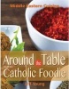 Around the Table with the Catholic Foodie: Middle Eastern Cuisine (Hardcover) - J Young Photo