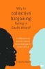 Why Is Collective Bargaining Failing In South Africa? - A Reflection On How To Restore Social Dialogue In South Africa (Paperback) - Geoffry Heald Photo