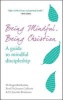 Being Mindful, Being Christian - A Guide to Mindful Discipleship (Paperback) - Joanna Collicutt Photo