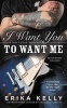 I Want You to Want Me (Paperback) - Erika Kelly Photo