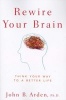 Rewire Your Brain - Think Your Way to a Better Life (Paperback) - John B Arden Photo