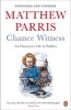 Chance Witness - An Outsider's Life in Politics (Paperback) - Matthew Parris Photo