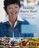 Healthy Starts Here! - 140 Recipes That Will Make You Feel Great (Paperback) - Mairlyn Smith Photo