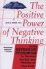 The Positive Power of Negative Thinking - Using Defensive Pessimism to Harness Anxiety and Perform at Your Peak (Paperback, New ed) - Julie K Norem Photo