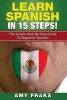 Learn Spanish in 15 Steps! the Simple Step by Step Guide to Beginner Spanish (Paperback) - Amy Fraks Photo