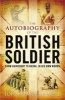 The Autobiography of the British Soldier - From Agincourt to Basra, in His Own Words (Paperback) - John Lewis Stempel Photo