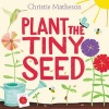 Plant the Tiny Seed (Hardcover) - Christie Matheson Photo