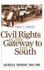 Civil Rights in the Gateway to the South - Louisville, Kentucky, 1945-1980 (Hardcover) - Tracy Elaine KMeyer Photo