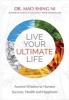 Live Your Ultimate Life - Ancient Wisdom to Harness Success, Health and Happiness (Paperback) - Maoshing Ni Photo