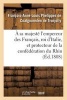 A Sa Majeste L'Empereur Des Francais, Roi D'Italie, Et Protecteur de La Confederation Du Rhin (French, Paperback) - Phelippes De Coatgoureden De Tronjolly Photo