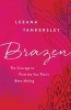 Brazen - The Courage to Find the You That's Been Hiding (Paperback) - Leeana Tankersley Photo