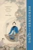 Heroines of the Qing - Exemplary Women Tell Their Stories (Hardcover) - Binbin Yang Photo