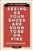 Seeing as Your Shoes are Soon to be on Fire - Essays (Paperback) - Liza Monroy Photo