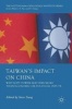 Taiwan's Impact on China 2016 - Why Soft Power Matters More Than Economic or Political Inputs (Hardcover) - Steve Tsang Photo