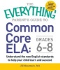 The Everything Parent's Guide to Common Core ELA, Grades 6-8 - Understand the New English Standards to Help Your Child Learn and Succeed (Paperback) - Jill Mountain Photo