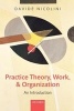 Practice Theory, Work, and Organization - An Introduction (Paperback, New) - Davide Nicolini Photo