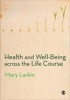 Health and Well-Being Across the Life Course (Paperback, New) - Mary Larkin Photo