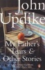 My Father's Tears and Other Stories (Paperback) - John Updike Photo