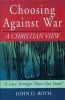 Choosing Against War - A Christian View (Paperback, Original) - John Roth Photo