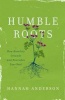 Humble Roots - How Humility Grounds and Nourishes Your Soul (Paperback) - Hannah Anderson Photo