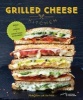 Grilled Cheese Kitchen - Bread + Cheese + Everything in Between (Hardcover) - Heidi Gibson Photo