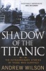 Shadow of the Titanic - The Extraordinary Stories of Those Who Survived (Paperback) - Andrew Wilson Photo