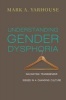 Understanding Gender Dysphoria - Navigating Transgender Issues in a Changing Culture (Paperback) - Mark A Yarhouse Photo