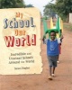 My School, Our World: Incredible and Unusual Schools Around the World (Paperback, Illustrated edition) - Susan Hughes Photo