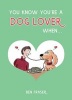 You Know You're a Dog Lover When... (Hardcover) - Ben Fraser Photo