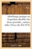 Metallurgie Pratique, Exposition Detaillee, Divers Procedes Employes Pour Obtenir Des Metaux Utiles (French, Paperback) - Sans Auteur Photo