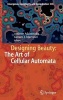 Designing Beauty: The Art of Cellular Automata 2016 (Hardcover, 1st Ed. 2016) - Andrew Adamatzky Photo