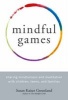 Mindful Games - Sharing Mindfulness and Meditation with Children, Teens, and Families (Paperback) - Susan Kaiser Greenland Photo