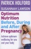 Optimum Nutrition Before During and After Pregnancy - Achieve Optimum Wellbeing for You and Your Baby (Paperback) - Patrick Holford Photo