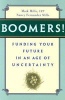 Boomers! Funding Your Future in an Age of Uncertainty (Paperback) - Mark Mills Photo